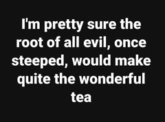 The Root of All Evil Tea